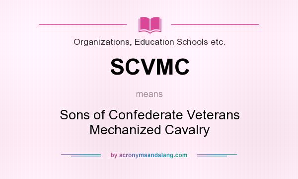 What does SCVMC mean? It stands for Sons of Confederate Veterans Mechanized Cavalry