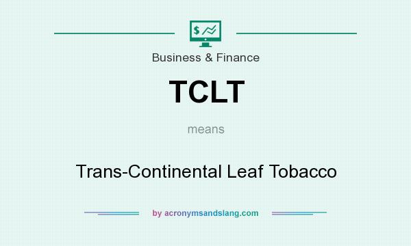 What does TCLT mean? It stands for Trans-Continental Leaf Tobacco
