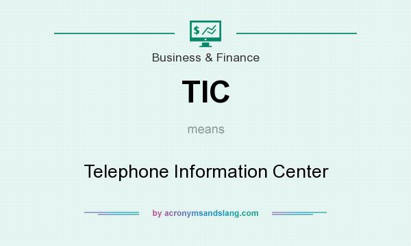 What does TIC mean? It stands for Telephone Information Center
