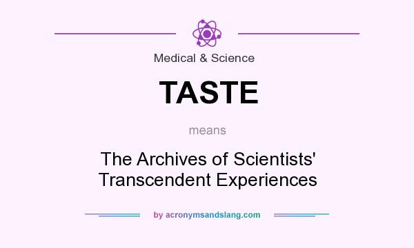 What does TASTE mean? It stands for The Archives of Scientists` Transcendent Experiences