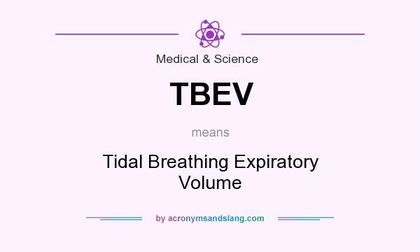 What does TBEV mean? It stands for Tidal Breathing Expiratory Volume