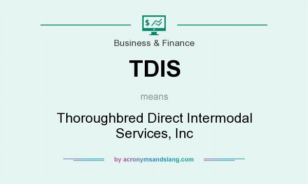 What does TDIS mean? It stands for Thoroughbred Direct Intermodal Services, Inc