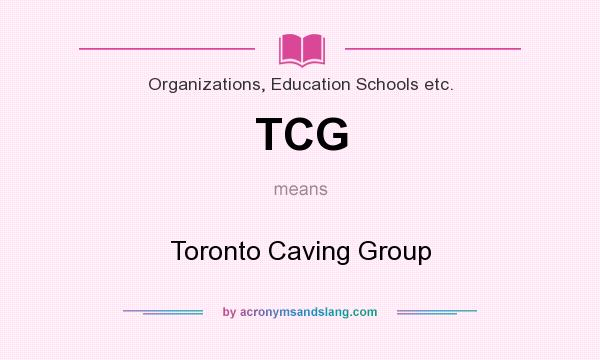 What does TCG mean? It stands for Toronto Caving Group