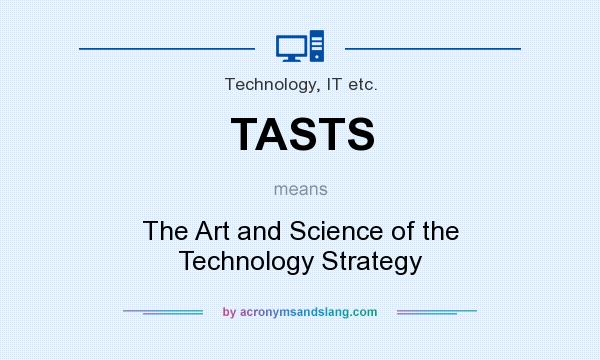 What does TASTS mean? It stands for The Art and Science of the Technology Strategy