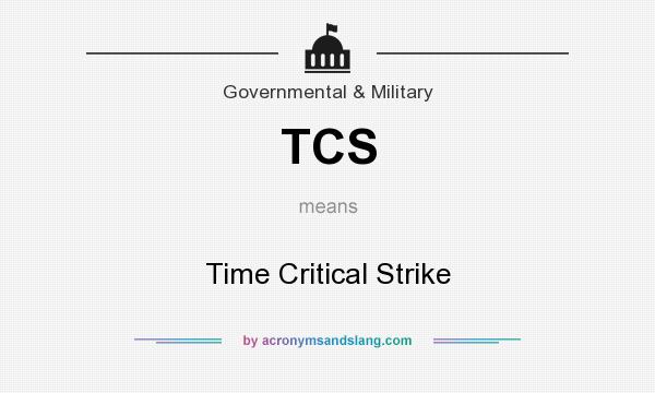What does TCS mean? It stands for Time Critical Strike