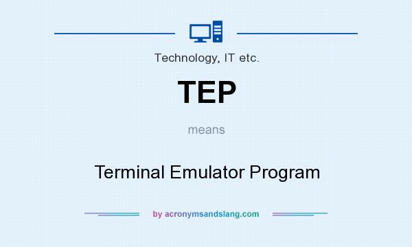 What does TEP mean? It stands for Terminal Emulator Program