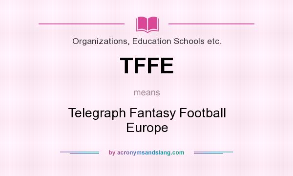 What does TFFE mean? It stands for Telegraph Fantasy Football Europe