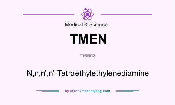 What does TMEN mean? It stands for N,n,n`,n`-Tetraethylethylenediamine