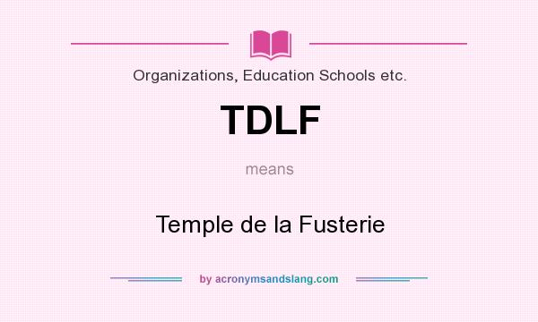 What does TDLF mean? It stands for Temple de la Fusterie