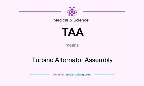 What does TAA mean? It stands for Turbine Alternator Assembly