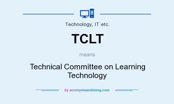 What does TCLT mean? It stands for Technical Committee on Learning Technology
