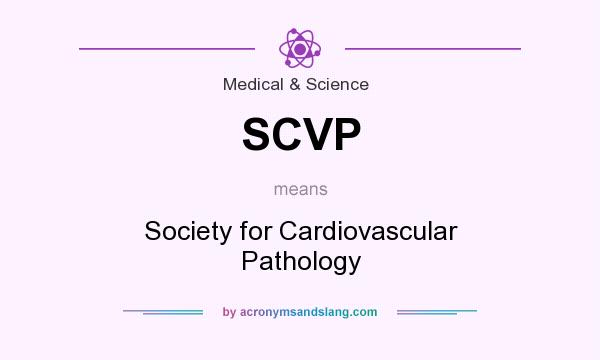 What does SCVP mean? It stands for Society for Cardiovascular Pathology