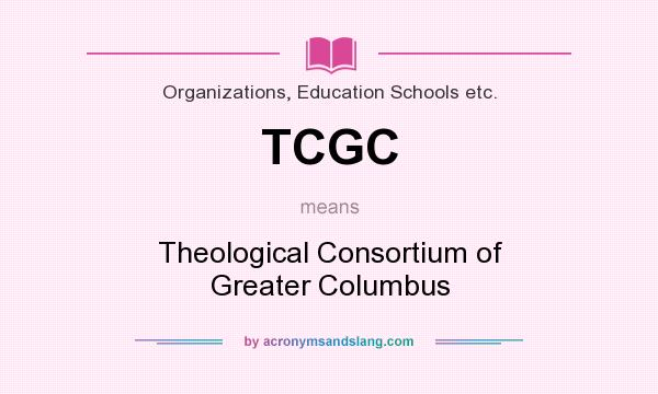 What does TCGC mean? It stands for Theological Consortium of Greater Columbus