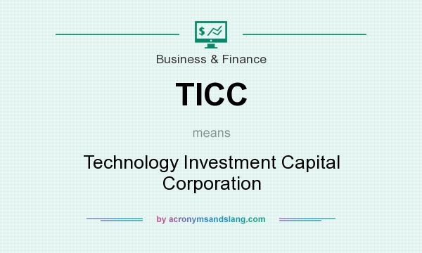 What does TICC mean? It stands for Technology Investment Capital Corporation
