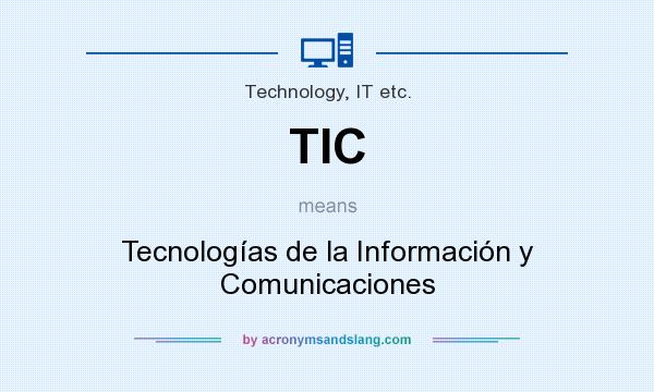 What does TIC mean? It stands for Tecnologías de la Información y Comunicaciones