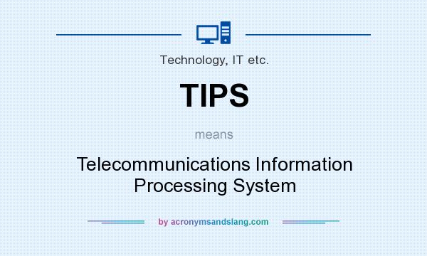 What does TIPS mean? It stands for Telecommunications Information Processing System