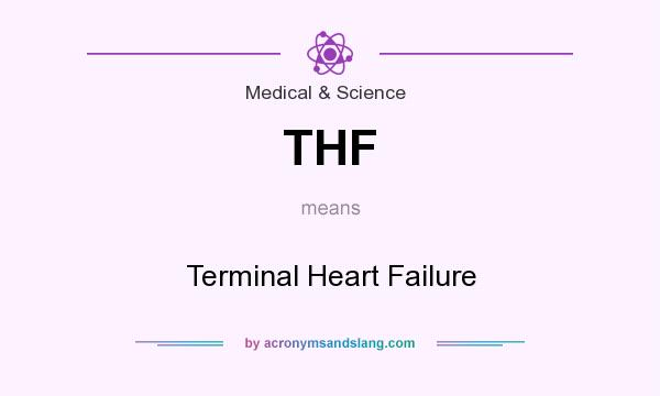 What does THF mean? It stands for Terminal Heart Failure