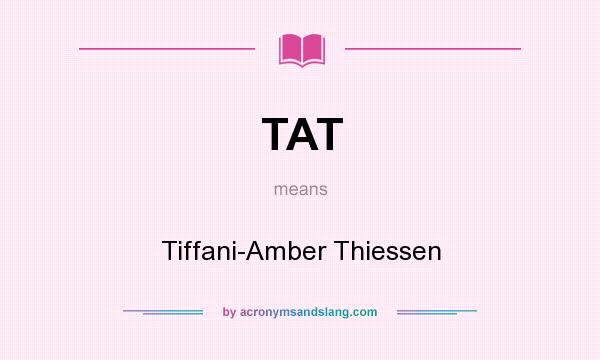 What does TAT mean? It stands for Tiffani-Amber Thiessen