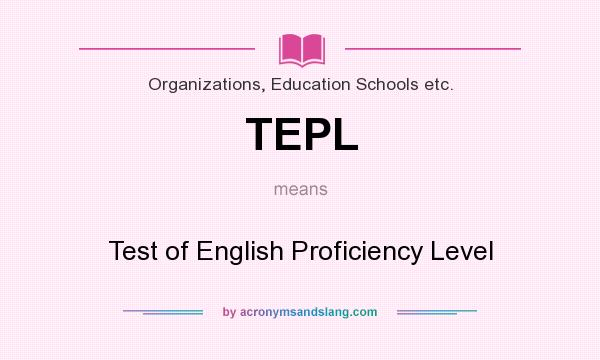 What does TEPL mean? It stands for Test of English Proficiency Level