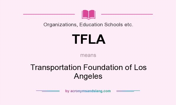 What does TFLA mean? It stands for Transportation Foundation of Los Angeles