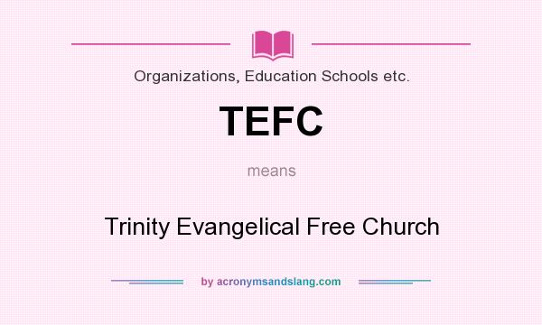 What does TEFC mean? It stands for Trinity Evangelical Free Church