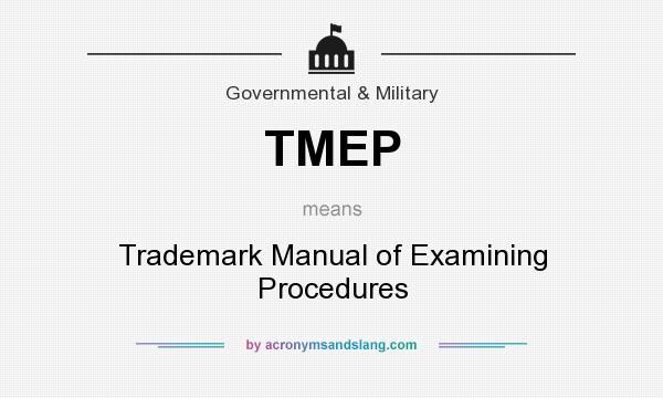What does TMEP mean? It stands for Trademark Manual of Examining Procedures