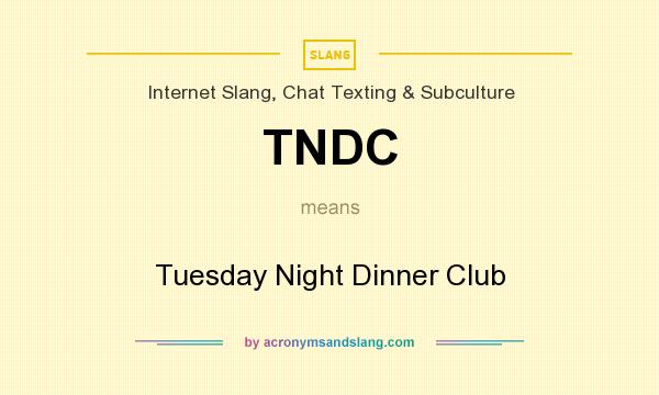 What does TNDC mean? It stands for Tuesday Night Dinner Club