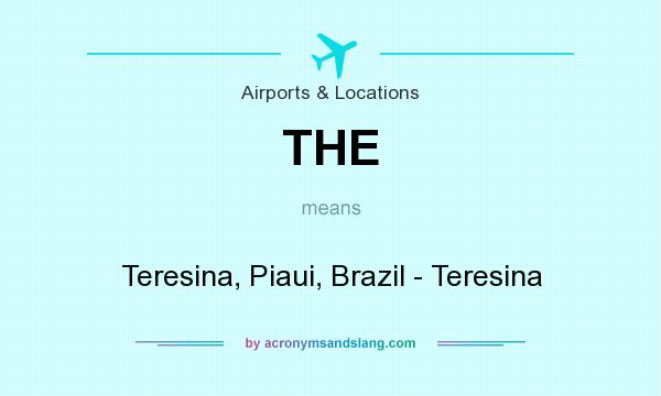 What does THE mean? It stands for Teresina, Piaui, Brazil - Teresina