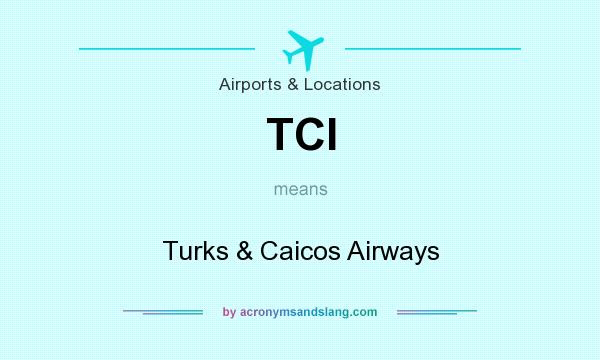 What does TCI mean? It stands for Turks & Caicos Airways