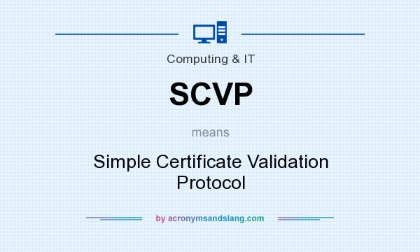 What does SCVP mean? It stands for Simple Certificate Validation Protocol