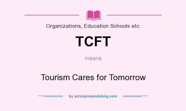 What does TCFT mean? It stands for Tourism Cares for Tomorrow