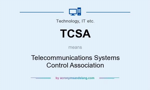 What does TCSA mean? It stands for Telecommunications Systems Control Association