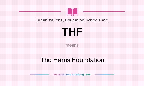 What does THF mean? It stands for The Harris Foundation