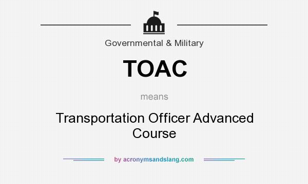 What does TOAC mean? It stands for Transportation Officer Advanced Course