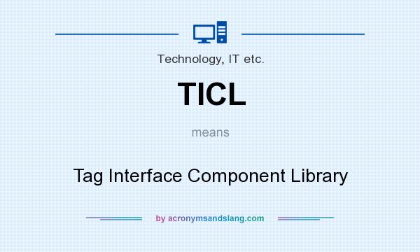 What does TICL mean? It stands for Tag Interface Component Library