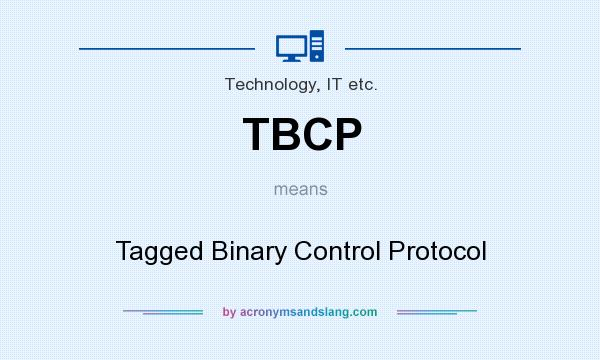 What does TBCP mean? It stands for Tagged Binary Control Protocol