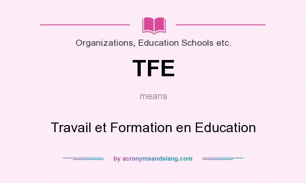 What does TFE mean? It stands for Travail et Formation en Education