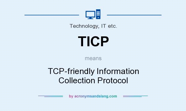 What does TICP mean? It stands for TCP-friendly Information Collection Protocol