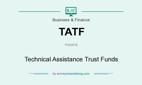What does TATF mean? It stands for Technical Assistance Trust Funds