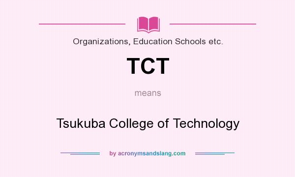 What does TCT mean? It stands for Tsukuba College of Technology