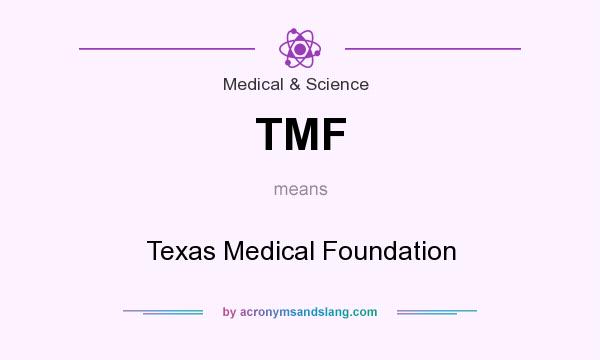 What does TMF mean? It stands for Texas Medical Foundation