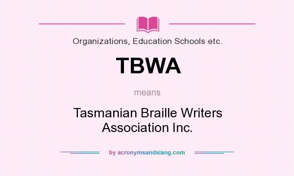 What does TBWA mean? It stands for Tasmanian Braille Writers Association Inc.