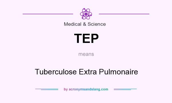What does TEP mean? It stands for Tuberculose Extra Pulmonaire