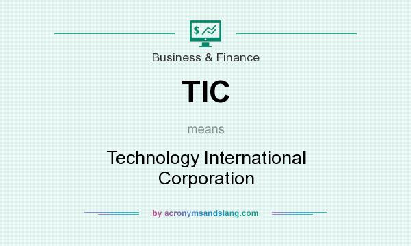 What does TIC mean? It stands for Technology International Corporation