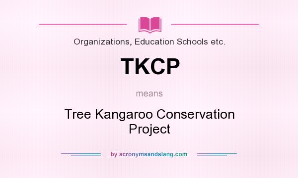 What does TKCP mean? It stands for Tree Kangaroo Conservation Project