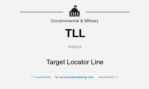 What does TLL mean? It stands for Target Locator Line