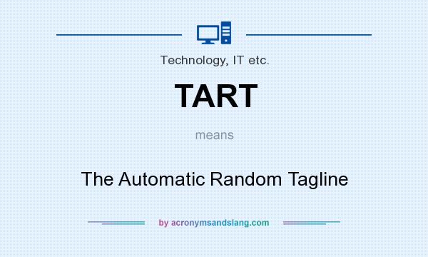 What does TART mean? It stands for The Automatic Random Tagline