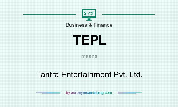 What does TEPL mean? It stands for Tantra Entertainment Pvt. Ltd.