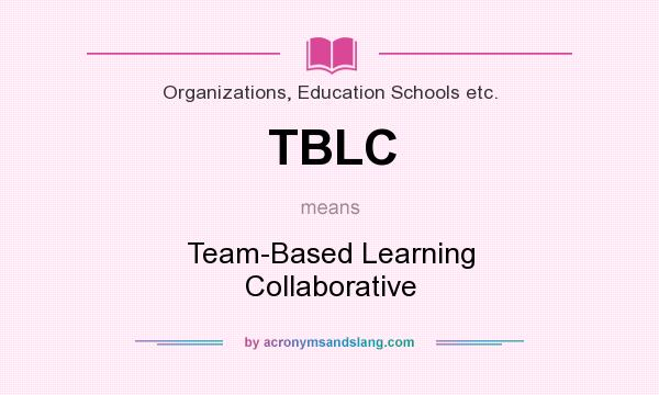 What does TBLC mean? It stands for Team-Based Learning Collaborative