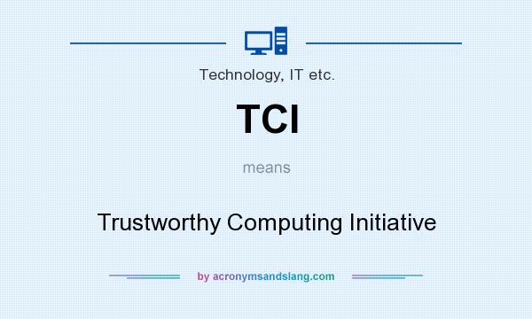 What does TCI mean? It stands for Trustworthy Computing Initiative